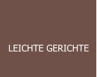 LEICHTE GERICHTE